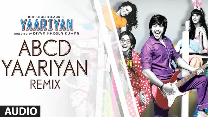 ABCD YAARIYAN ( REMIX) FULL SONG ( AUDIO), YAARIYAN, DIVYA KHOSLA KUMAR, HIMANSH KOHLI, RAKUL