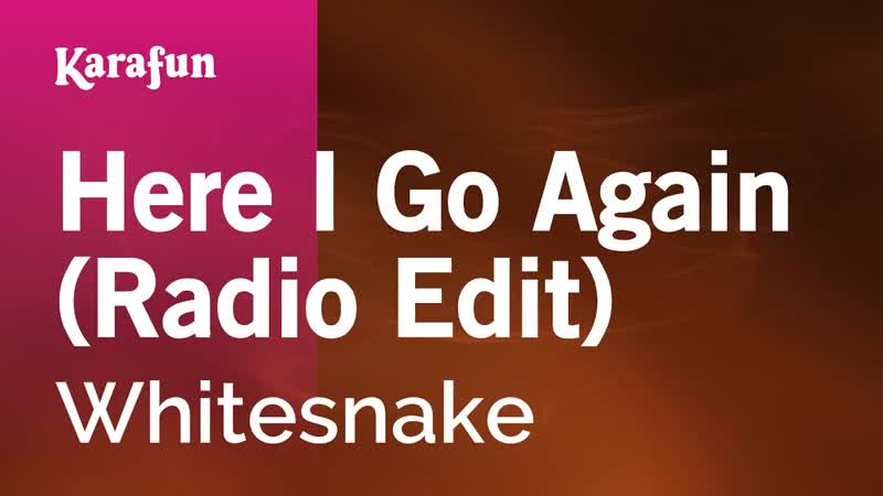 Here I Go Again ( Radio Edit) Whitesnake, Karaoke Version, Kara