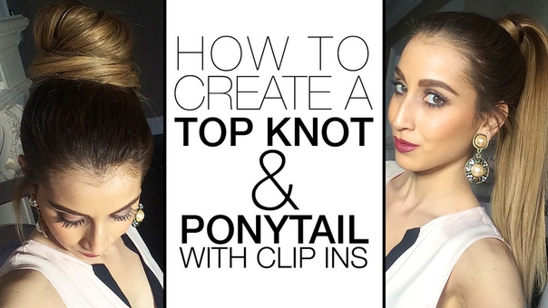 How To Create a Top Knot, Ponytail With Clip In Hair