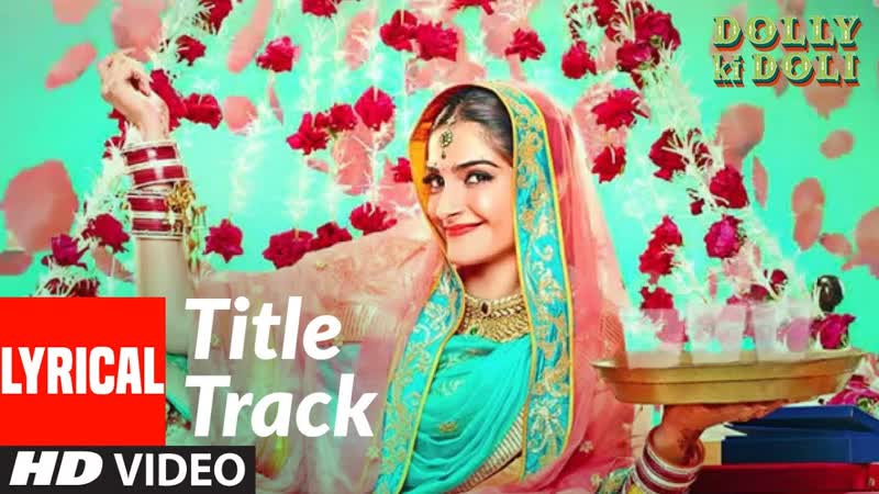 Lyrical : Dolly Ki Doli, Sonam Kapoor Pulkit Samrat, Rajkumar Rao, Divya Kumar, Sajid