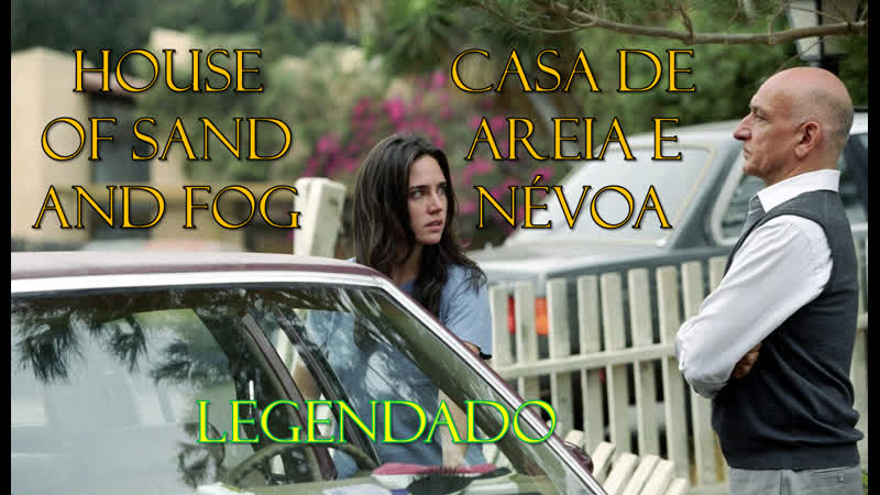 House of Sand and Fog ou Casa de Areia e Névoa (2003) de Vadim Perelman