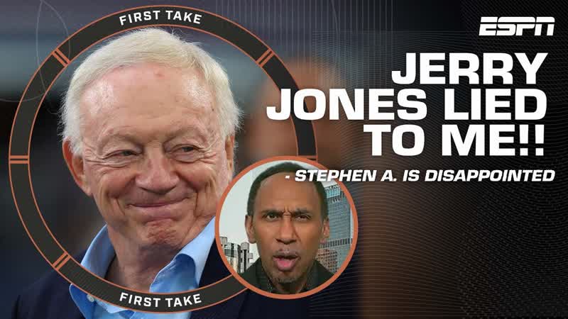 Stephen A. feels like Jerry Jones lied to him and the world , First