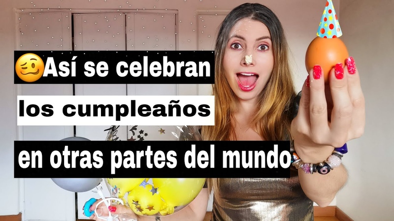 Cómo se CELEBRAN los CUMPLEAÑ OS en OTRAS partes del MUNDO , Curiosas tradiciones que NO