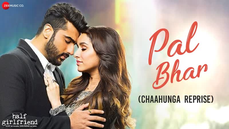 Pal Bhar ( Chaahunga Reprise), Half Girlfriend, Arjun K, Shraddha K, Arijit Singh,
