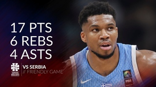 Giannis Antetokounmpo 17 pts 6 rebs 4 asts vs Serbia Friendly Game