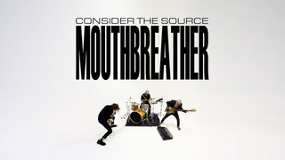 Consider the Source - Mouthbreather Official Video