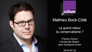 Mathieu Bock-Ct -  Le grand retour du conservatisme  - France Culture - L'Invit des Matins