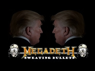 MetalTrump - Sweating Bullets (Megadeth)