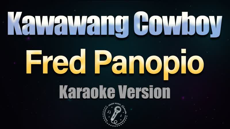 KAWAWANG COWBOY Fred Panopio ( HQ KARAOKE VERSION with
