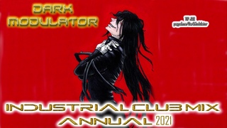 INDUSTRIAL CLUB MIX ANNUAL 2021 From DJ DARK MODULATOR