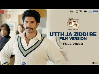 Utth Ja Ziddi Re Film Version - Full Video | 83 | Ranveer Singh, Kabir Khan | Pritam, Tushar Joshi