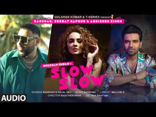 SLOW SLOW (Audio) | Badshah, Abhishek Singh, Seerat Kapoor | Payal Dev | Mellow D | Bhushan Kumar