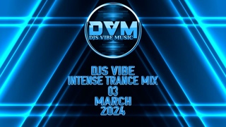 Djs Vibe - Intense Trance Mix 03 (March 2024)