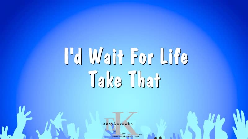Id Wait For Life Take That ( Karaoke